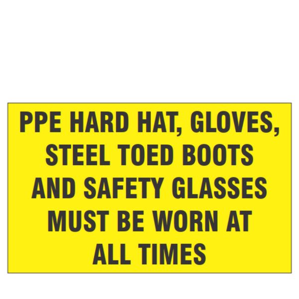 PPE Hard Hat, Gloves , Steel Toed Boots and Safety Glasses Must Be Worn at All Times - Image 1
